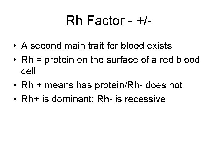 Rh Factor - +/ • A second main trait for blood exists • Rh