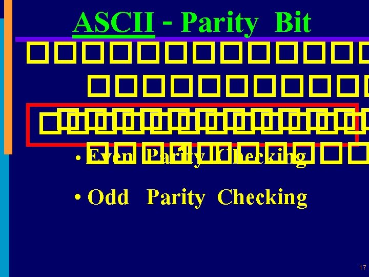ASCII - Parity Bit �������������� 1 ������ • ����� Even Parity Checking • Odd