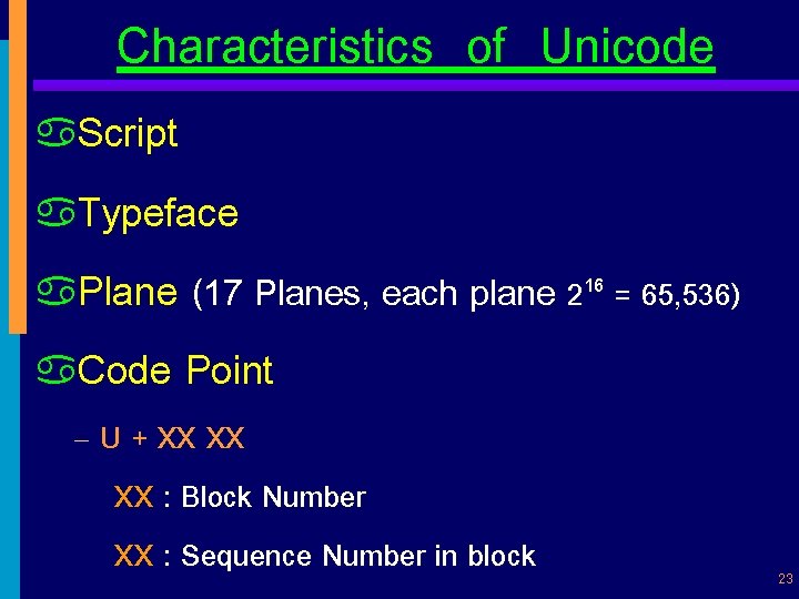Characteristics of Unicode a. Script a. Typeface a. Plane (17 Planes, each plane 216