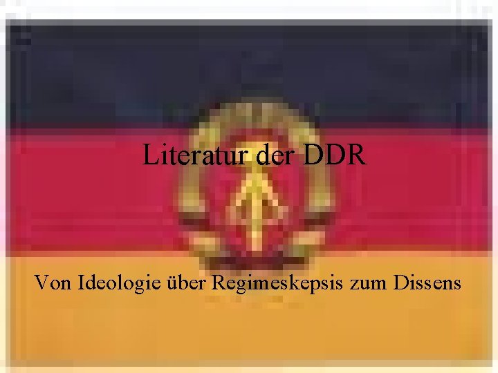 Literatur der DDR Literatur Von Ideologie über Regimeskepsis zum Dissens 