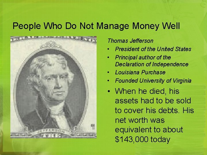 People Who Do Not Manage Money Well Thomas Jefferson • President of the United