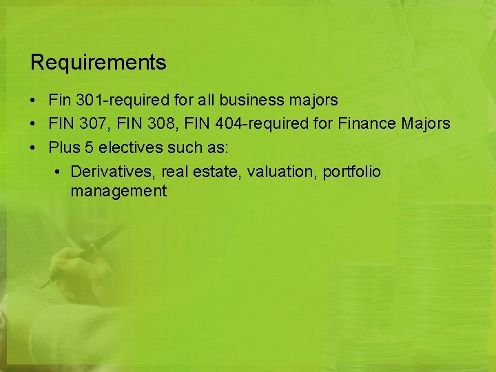 Requirements • Fin 301 -required for all business majors • FIN 307, FIN 308,