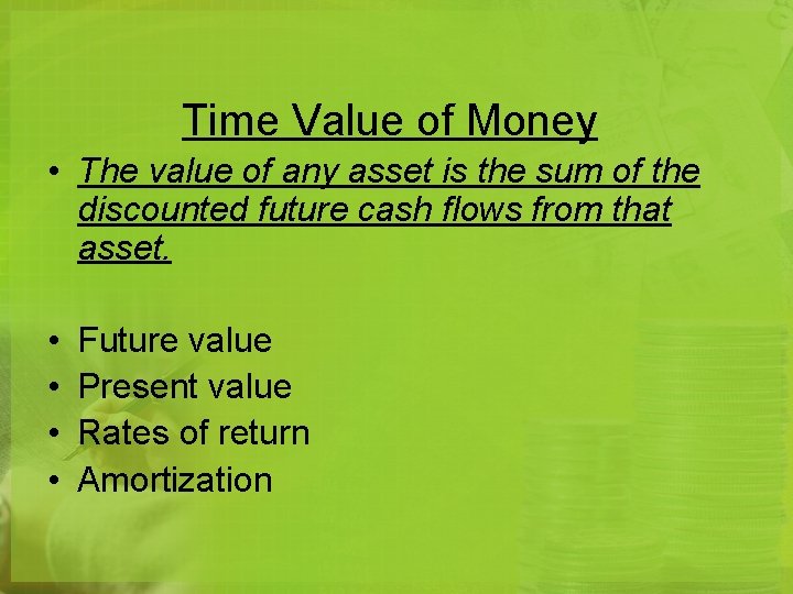 Time Value of Money • The value of any asset is the sum of