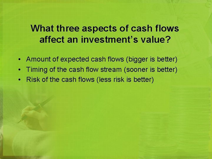 What three aspects of cash flows affect an investment’s value? • Amount of expected