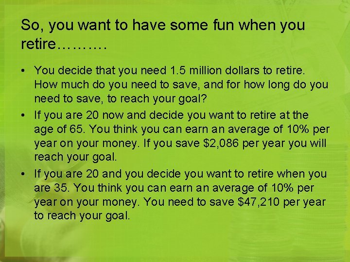 So, you want to have some fun when you retire………. • You decide that