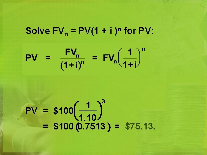 Solve FVn = PV(1 + i )n for PV: 3 1 PV = $100