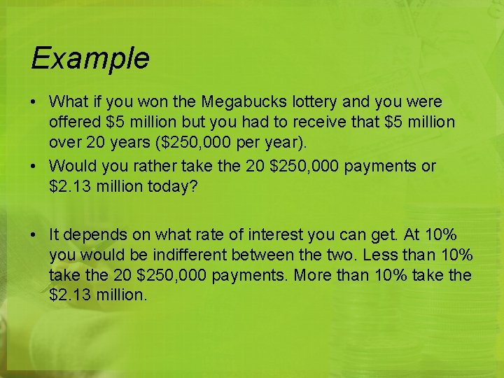 Example • What if you won the Megabucks lottery and you were offered $5