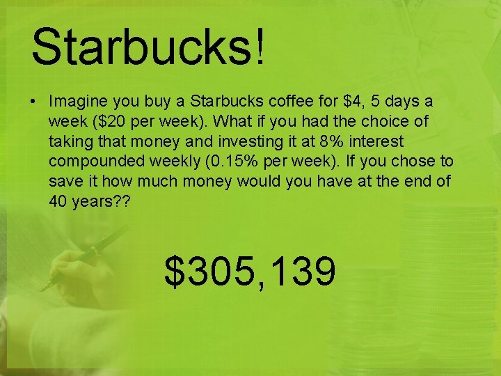 Starbucks! • Imagine you buy a Starbucks coffee for $4, 5 days a week