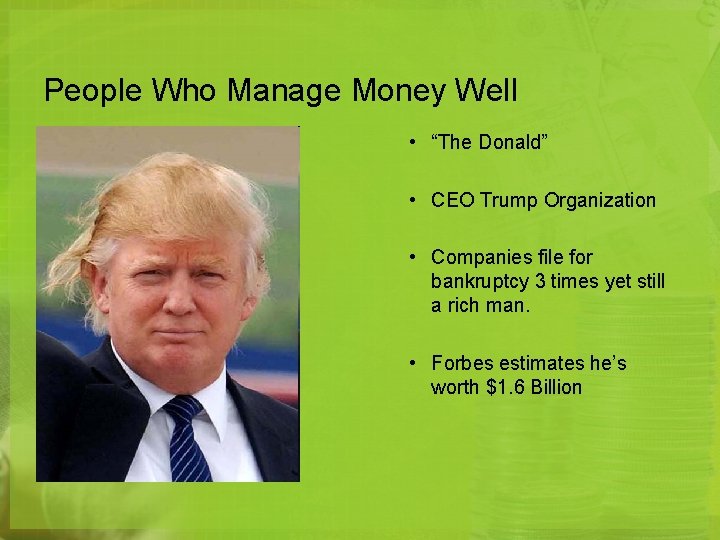 People Who Manage Money Well • “The Donald” • CEO Trump Organization • Companies