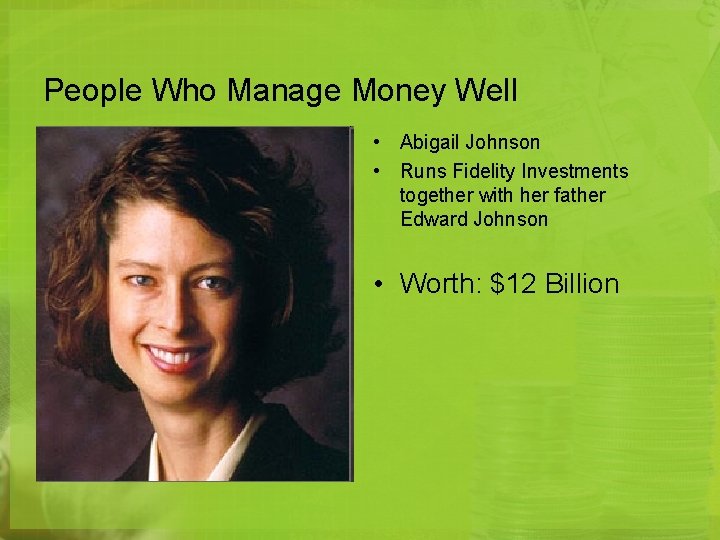 People Who Manage Money Well • Abigail Johnson • Runs Fidelity Investments together with