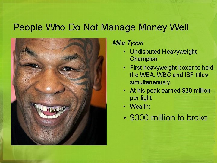 People Who Do Not Manage Money Well Mike Tyson • Undisputed Heavyweight Champion •