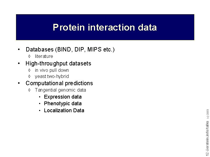 Protein interaction data • Databases (BIND, DIP, MIPS etc. ) à literature • High-throughput