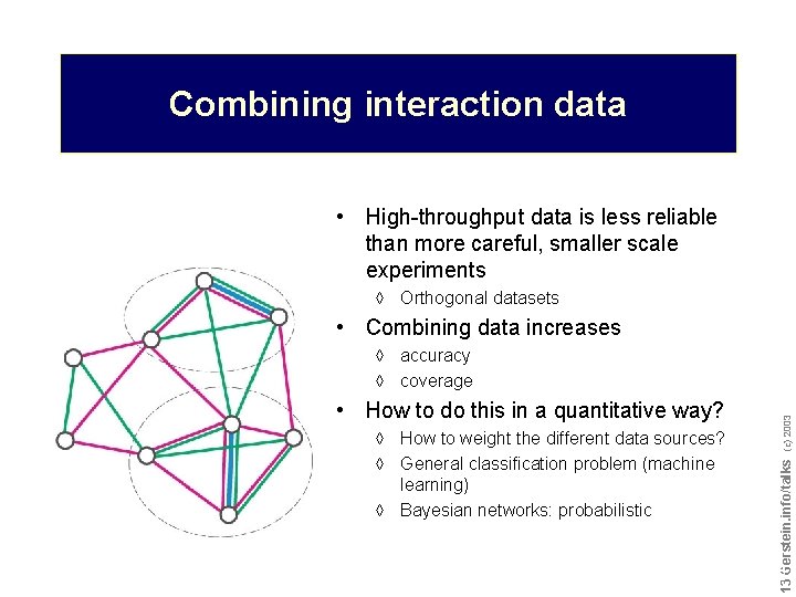 Combining interaction data • High-throughput data is less reliable than more careful, smaller scale