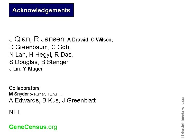 Acknowledgements J Qian, R Jansen, A Drawid, C Wilson, D Greenbaum, C Goh, N