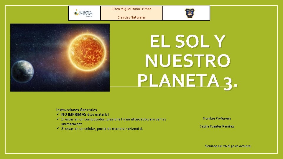 Liceo Miguel Rafael Prado Ciencias Naturales EL SOL Y NUESTRO PLANETA 3. Instrucciones Generales