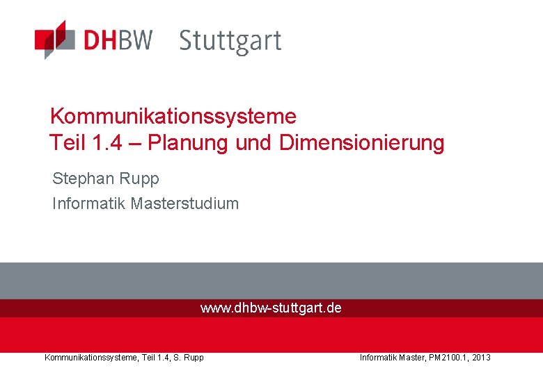 Kommunikationssysteme Teil 1. 4 – Planung und Dimensionierung Stephan Rupp Informatik Masterstudium www. dhbw-stuttgart.