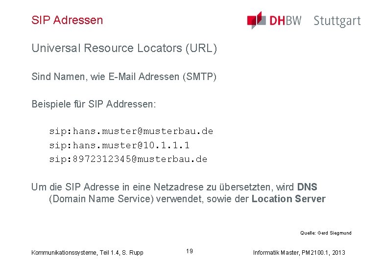 SIP Adressen Universal Resource Locators (URL) Sind Namen, wie E-Mail Adressen (SMTP) Beispiele für