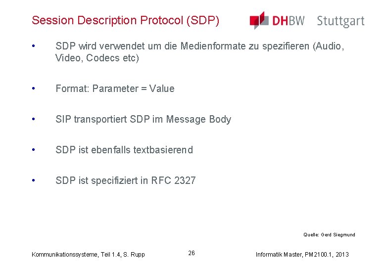 Session Description Protocol (SDP) • SDP wird verwendet um die Medienformate zu spezifieren (Audio,
