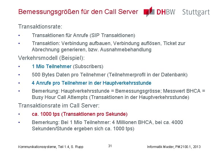 Bemessungsgrößen für den Call Server Transaktionsrate: • Transaktionen für Anrufe (SIP Transaktionen) • Transaktion: