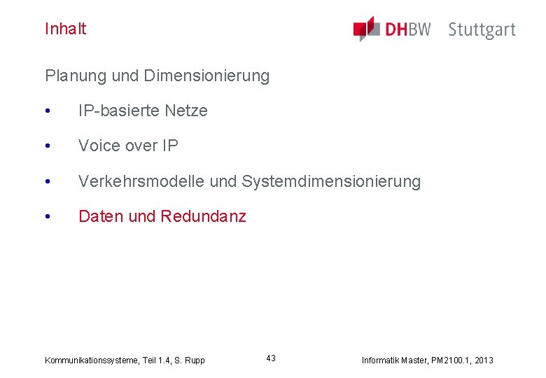 Inhalt Planung und Dimensionierung • IP-basierte Netze • Voice over IP • Verkehrsmodelle und