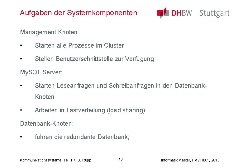 Aufgaben der Systemkomponenten Management Knoten: • Starten alle Prozesse im Cluster • Stellen Benutzerschnittstelle