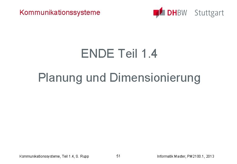 Kommunikationssysteme ENDE Teil 1. 4 Planung und Dimensionierung Kommunikationssysteme, Teil 1. 4, S. Rupp