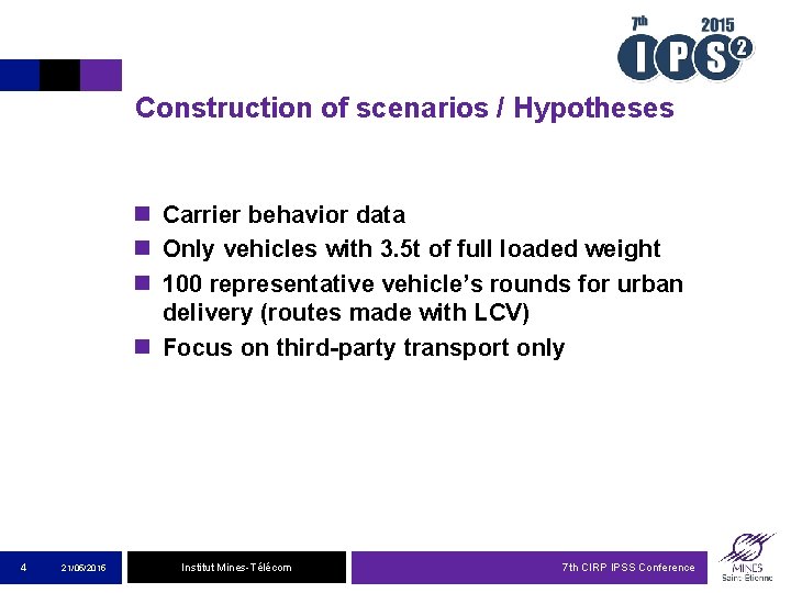 Construction of scenarios / Hypotheses n Carrier behavior data n Only vehicles with 3.