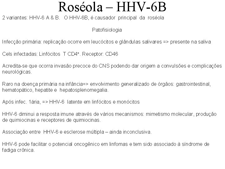 Roséola – HHV-6 B 2 variantes: HHV-6 A & B. O HHV-6 B, é