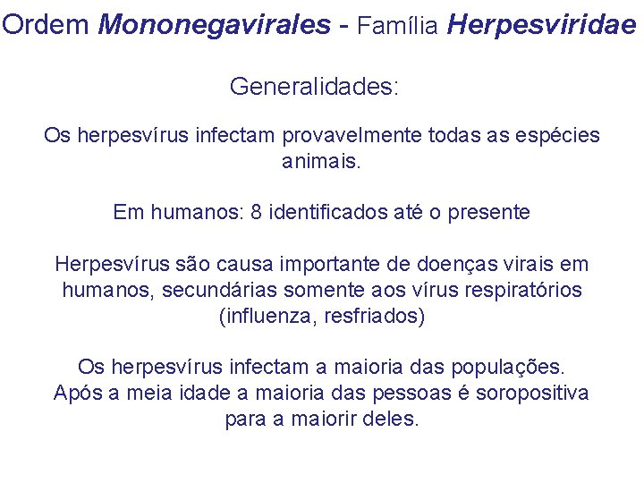 Ordem Mononegavirales - Família Herpesviridae Generalidades: Os herpesvírus infectam provavelmente todas as espécies animais.