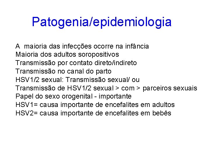 Patogenia/epidemiologia A maioria das infecções ocorre na infância Maioria dos adultos soropositivos Transmissão por