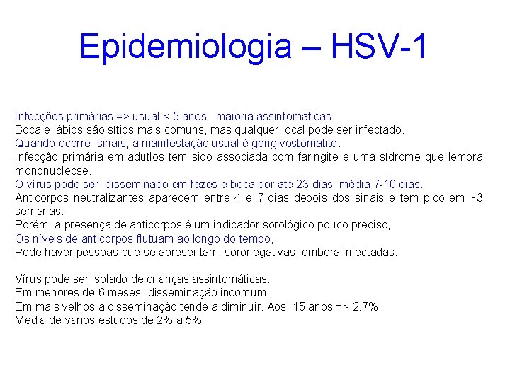 Epidemiologia – HSV-1 Infecções primárias => usual < 5 anos; maioria assintomáticas. Boca e