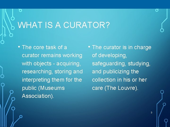 WHAT IS A CURATOR? • The core task of a curator remains working with