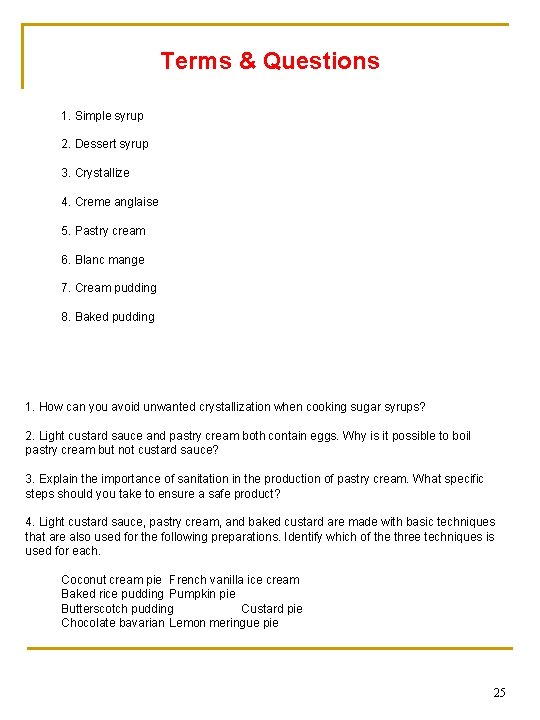 Terms & Questions 1. Simple syrup 2. Dessert syrup 3. Crystallize 4. Creme anglaise