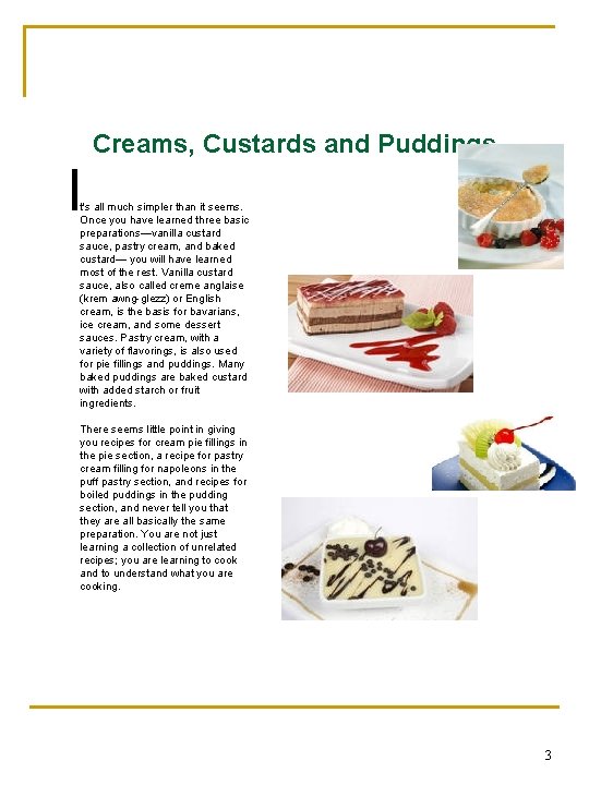 Creams, Custards and Puddings I t's all much simpler than it seems. Once you