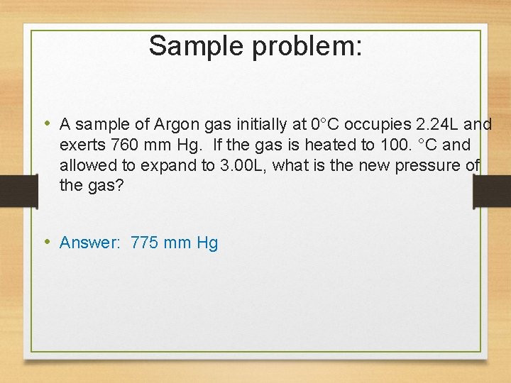 Sample problem: • A sample of Argon gas initially at 0°C occupies 2. 24