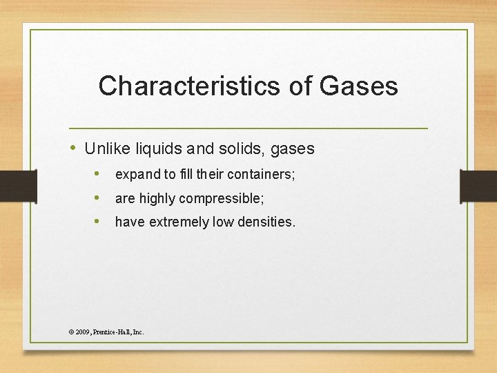 Characteristics of Gases • Unlike liquids and solids, gases • expand to fill their