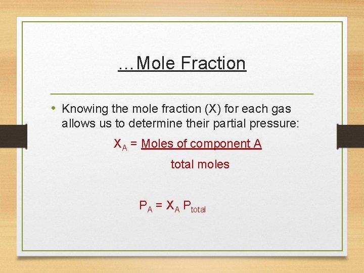 …Mole Fraction • Knowing the mole fraction (X) for each gas allows us to