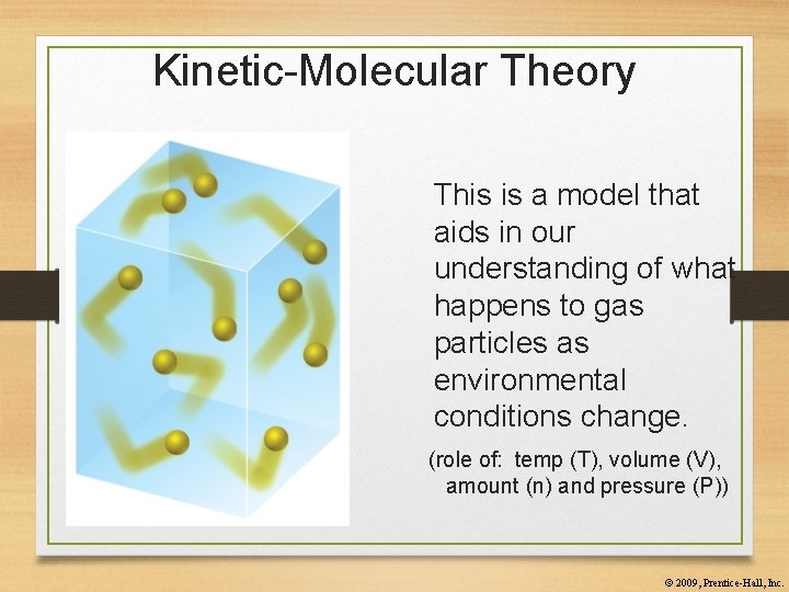 Kinetic-Molecular Theory This is a model that aids in our understanding of what happens