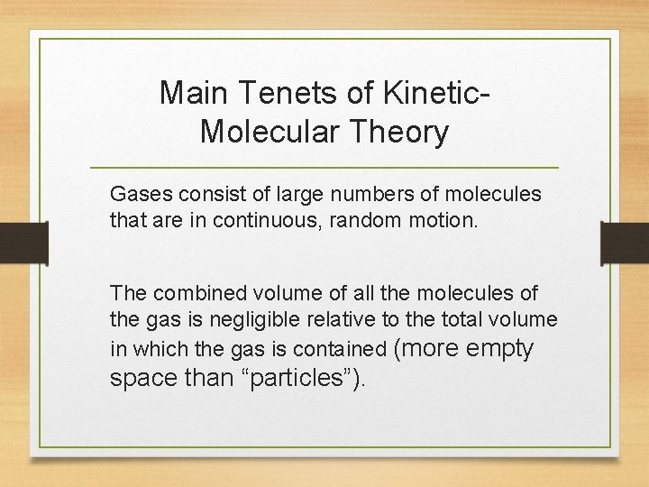 Main Tenets of Kinetic. Molecular Theory Gases consist of large numbers of molecules that