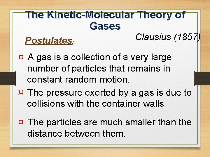 The Kinetic-Molecular Theory of Gases Postulates: Clausius (1857) A gas is a collection of