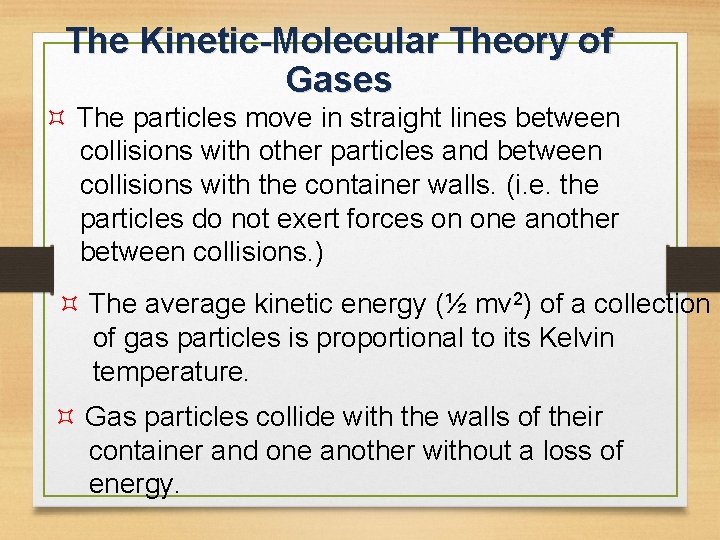 The Kinetic-Molecular Theory of Gases The particles move in straight lines between collisions with