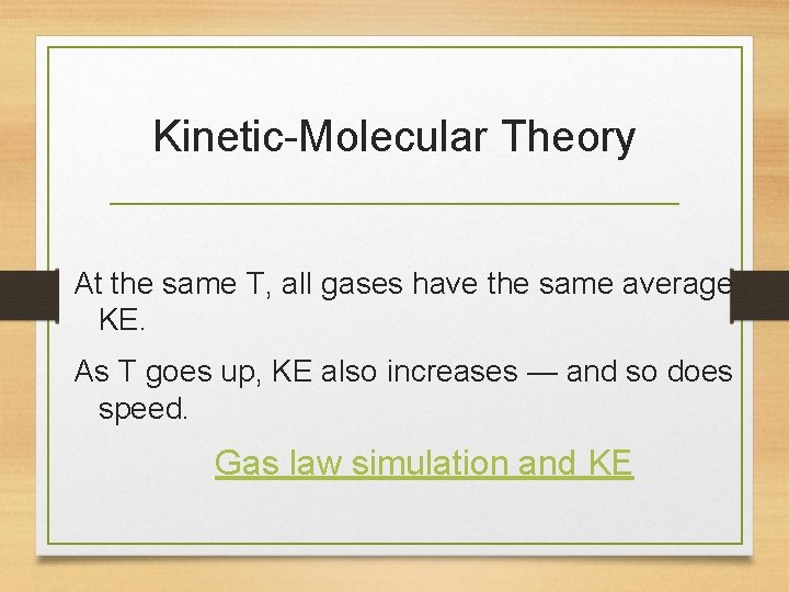 Kinetic-Molecular Theory At the same T, all gases have the same average KE. As