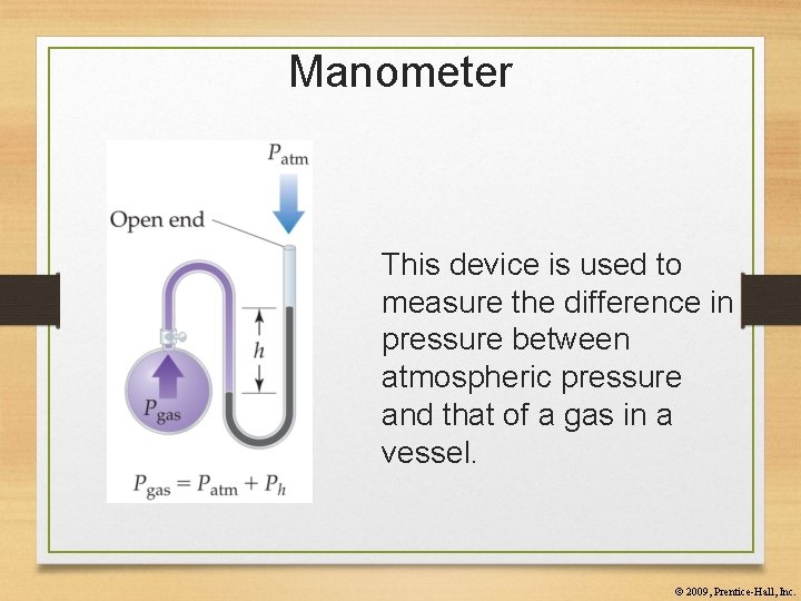 Manometer This device is used to measure the difference in pressure between atmospheric pressure