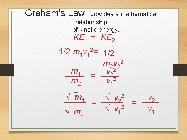 Graham's Law: provides a mathematical relationship of kinetic energy. KE 1 = KE 2