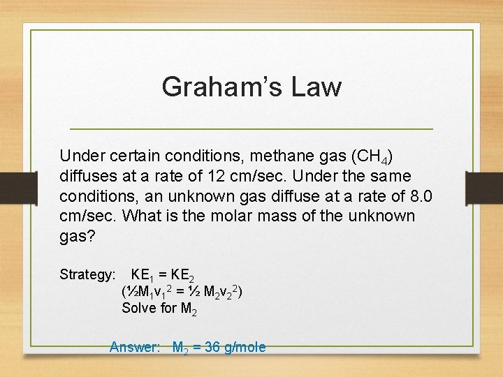 Graham’s Law Under certain conditions, methane gas (CH 4) diffuses at a rate of