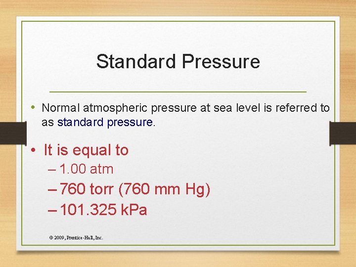 Standard Pressure • Normal atmospheric pressure at sea level is referred to as standard