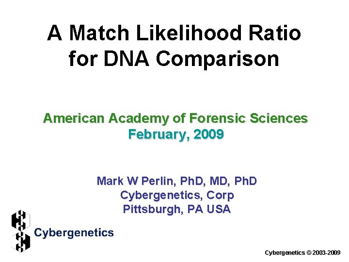 A Match Likelihood Ratio for DNA Comparison American Academy of Forensic Sciences February, 2009