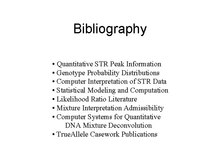 Bibliography • Quantitative STR Peak Information • Genotype Probability Distributions • Computer Interpretation of