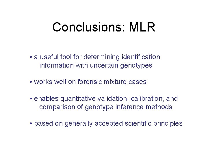 Conclusions: MLR • a useful tool for determining identification information with uncertain genotypes •