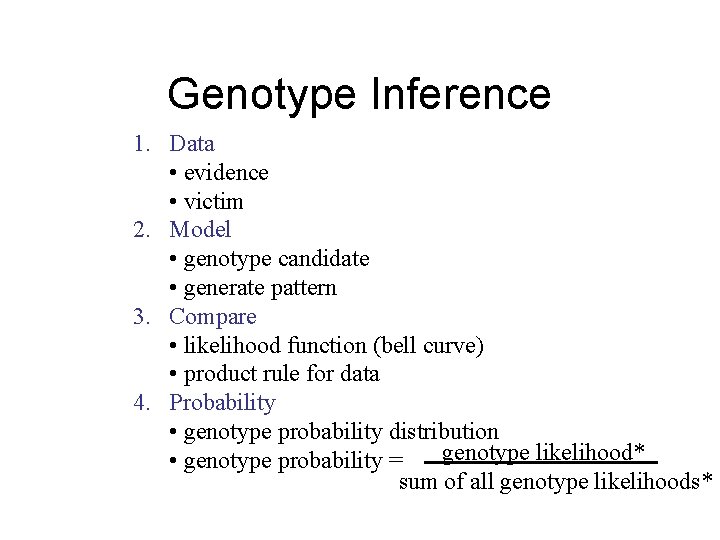 Genotype Inference 1. Data • evidence • victim 2. Model • genotype candidate •